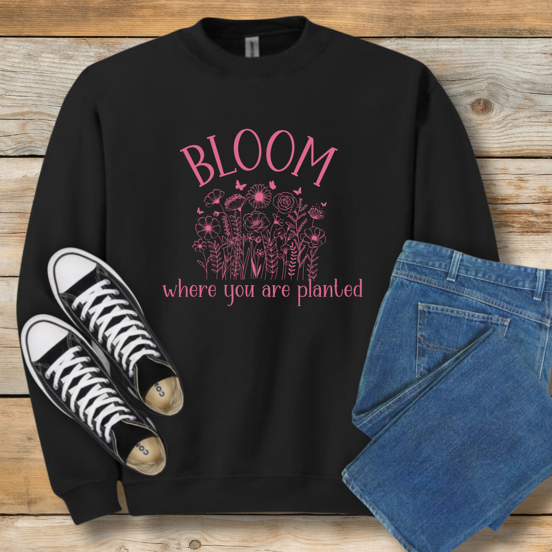 Bloom Where You Are Planted Sweatshirt | Christian Contentment & Growth Shirt