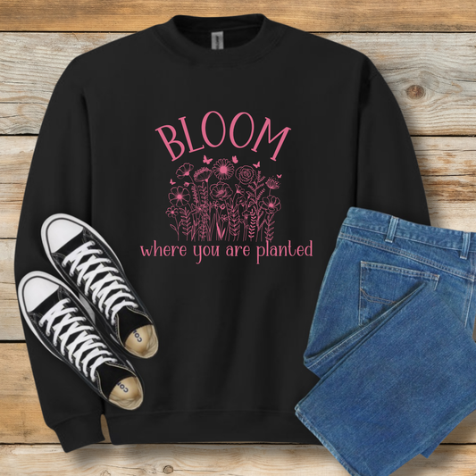 Bloom Where You Are Planted Sweatshirt | Christian Contentment & Growth Shirt