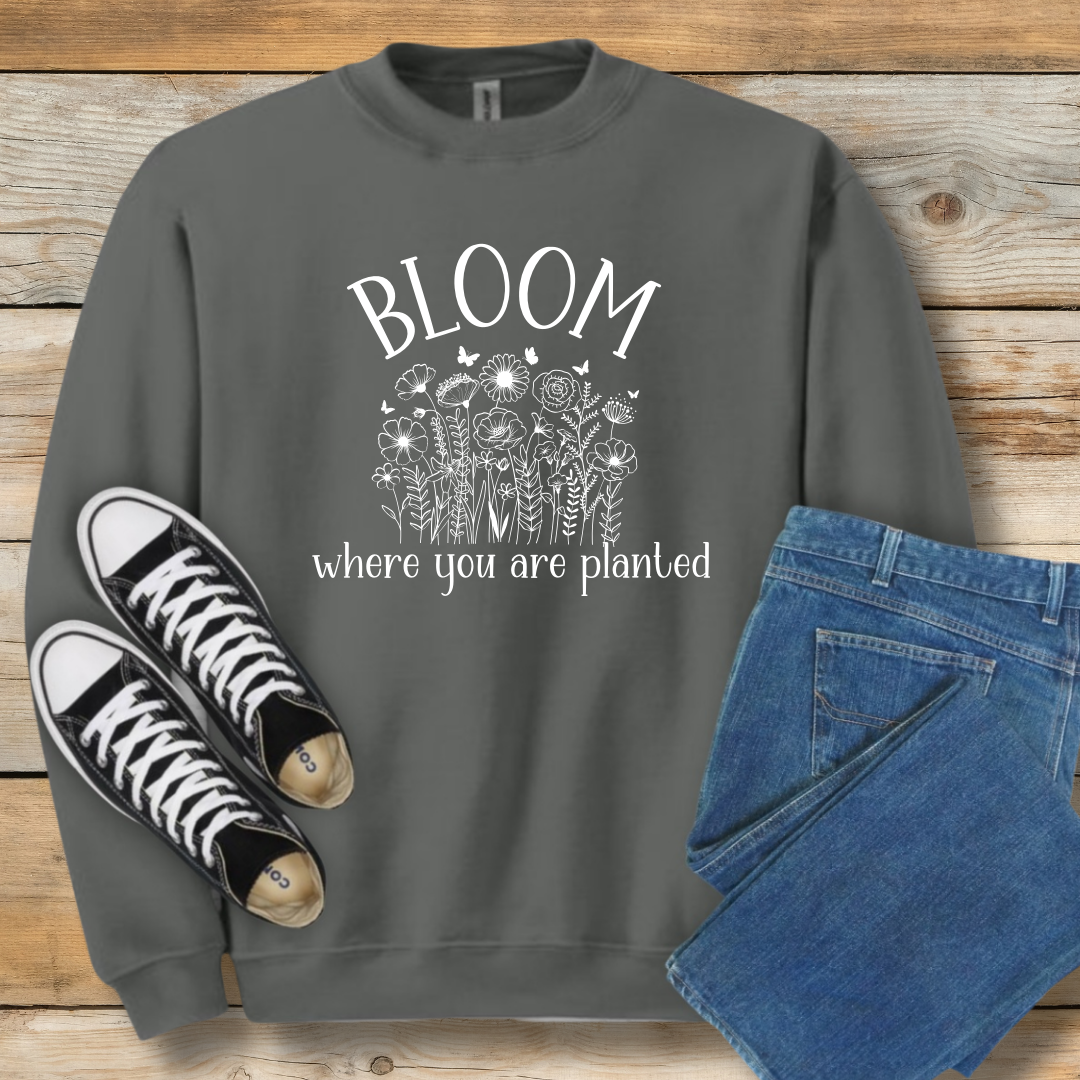 Bloom Where You Are Planted Sweatshirt | Christian Contentment & Growth Shirt