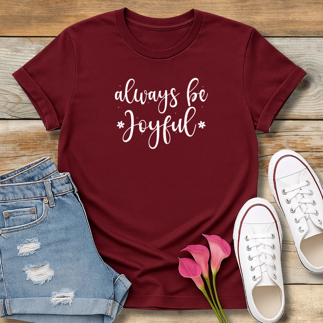 Always Be Joyful Tee | 1 Thessalonians 5:16 Scriptural Shirt