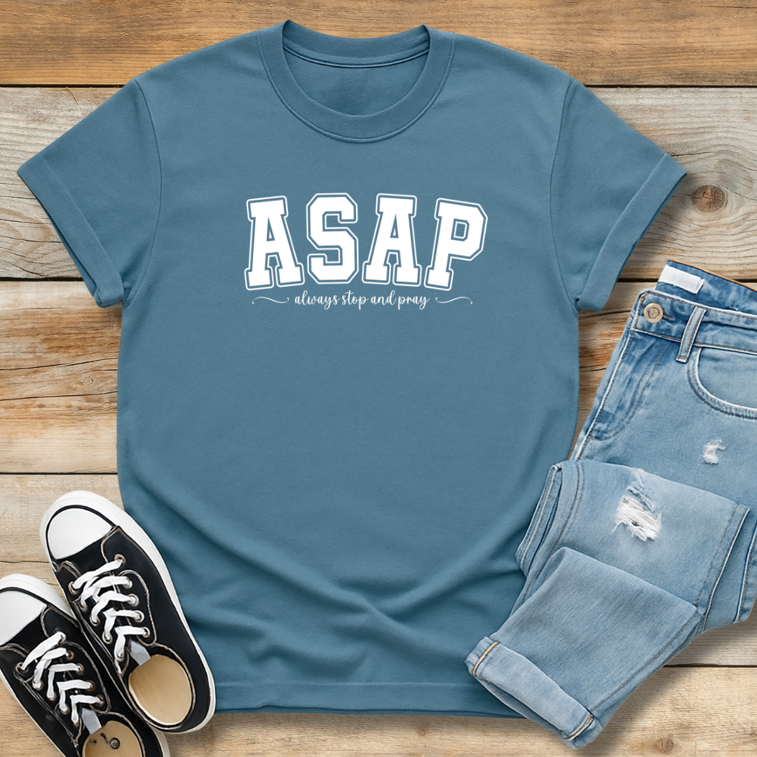 ASAP Tee | "Always Stop And Pray" Christian Lifestyle Shirt