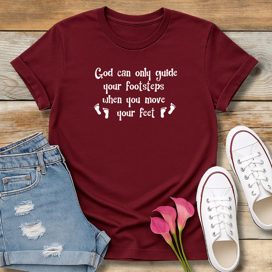 God can only guide your footsteps T-Shirt